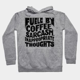 Fueled By Coffee Sarcasm And Inappropriate Thoughts Hoodie